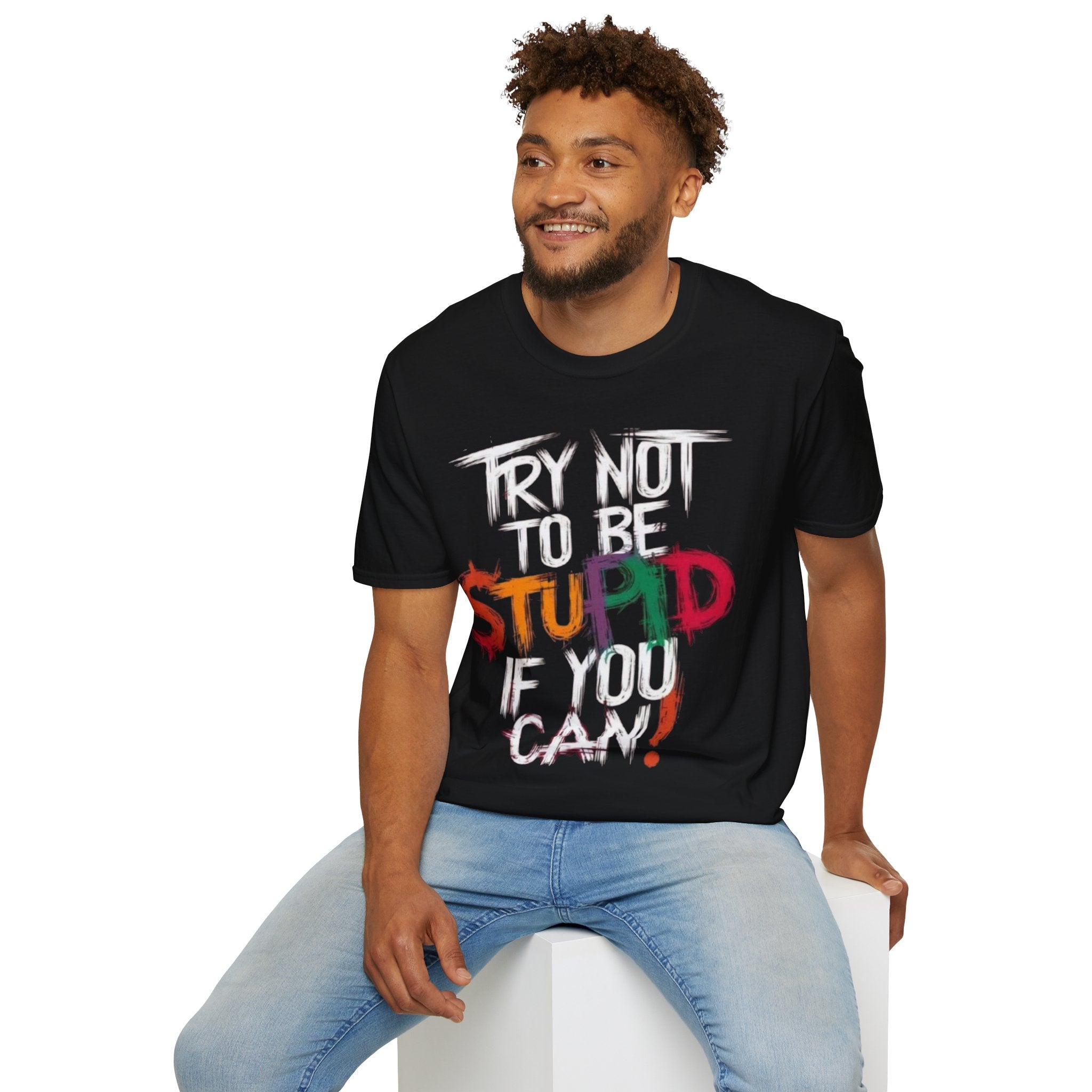 Try Not to Be Stupid If You Can T-Shirt — Funny Graphic Tee