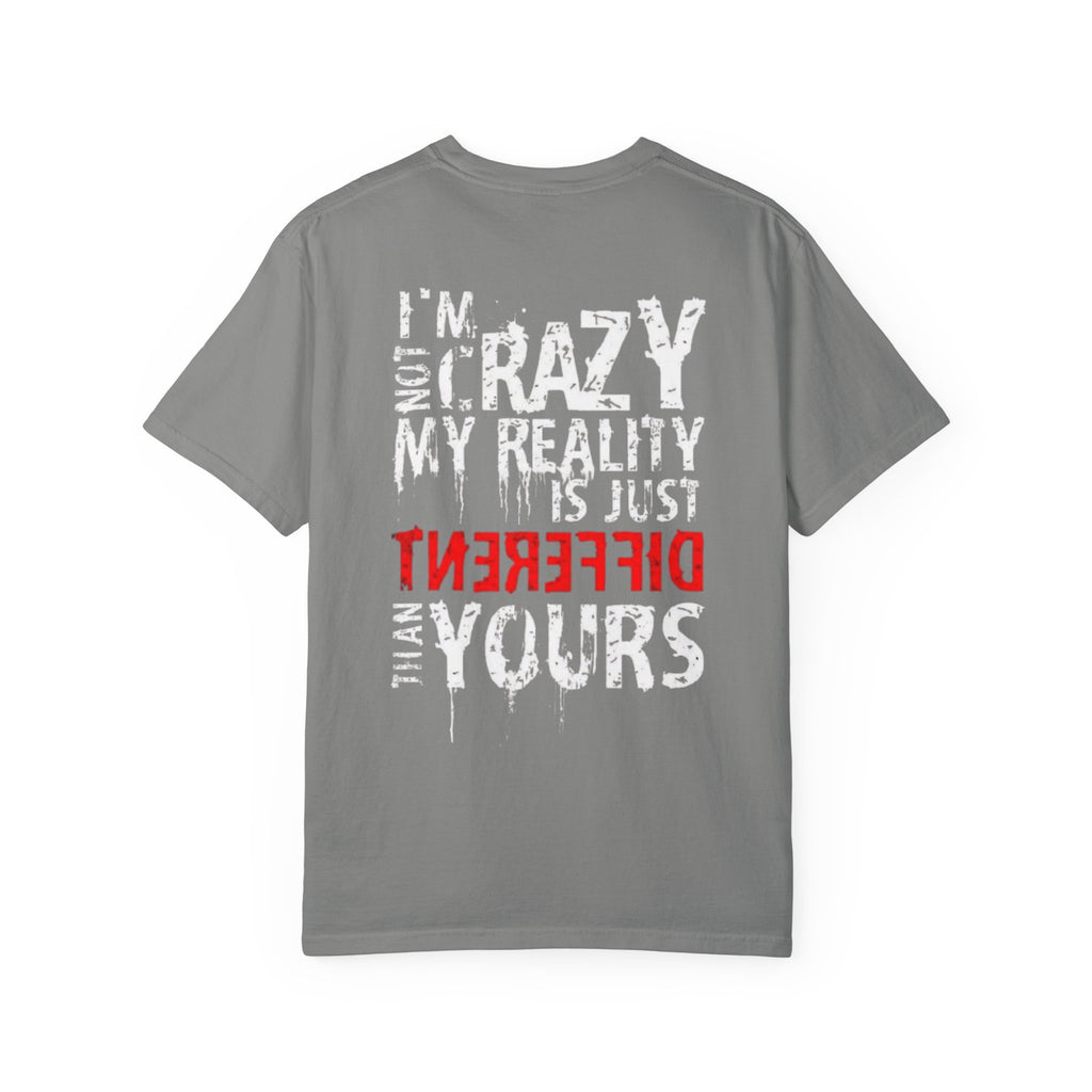 T-Shirt — “I’m Not Crazy, My Reality Is Just Different Than Yours” Graphic Tee