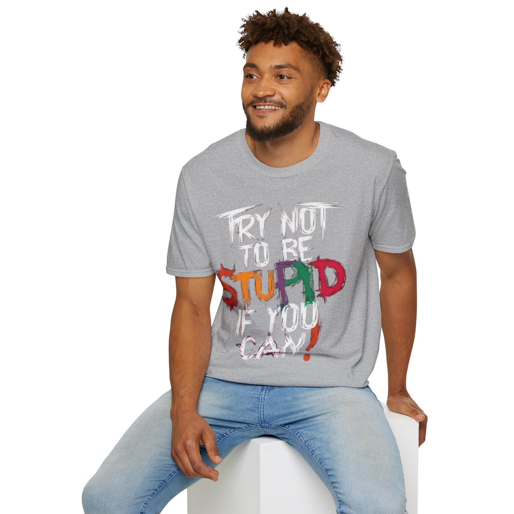 Try Not to Be Stupid If You Can T-Shirt — Funny Graphic Tee