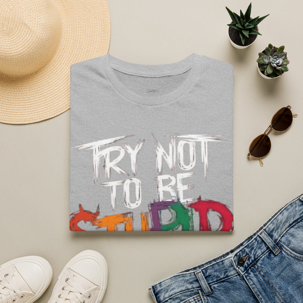 Try Not to Be Stupid If You Can T-Shirt — Funny Graphic Tee